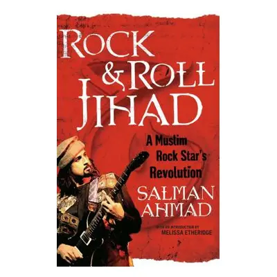 "Rock & Roll Jihad: A Muslim Rock Star's Revolution" - "" ("Ahmad Salman")