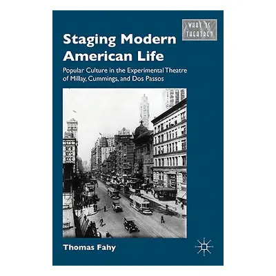 "Staging Modern American Life: Popular Culture in the Experimental Theatre of Millay, Cummings, 