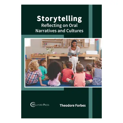 "Storytelling: Reflecting on Oral Narratives and Cultures" - "" ("Forbes Theodore")