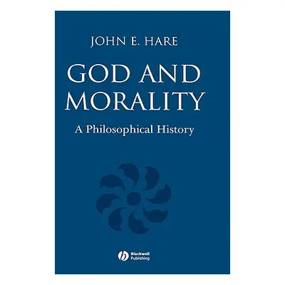 "God and Morality: A Philosophical History" - "" ("Hare John E.")