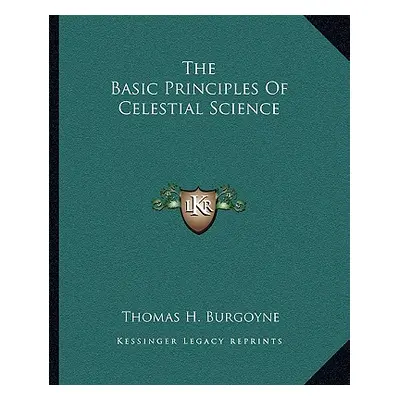 "The Basic Principles Of Celestial Science" - "" ("Burgoyne Thomas H.")