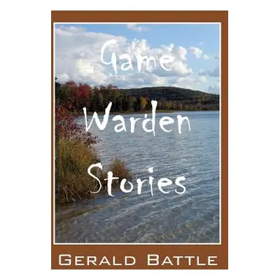 "Game Warden Stories" - "" ("Battle Gerald")