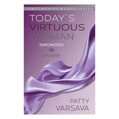 "Today's Virtuous Woman Empowered to Prosper" - "" ("Varsava Patty")