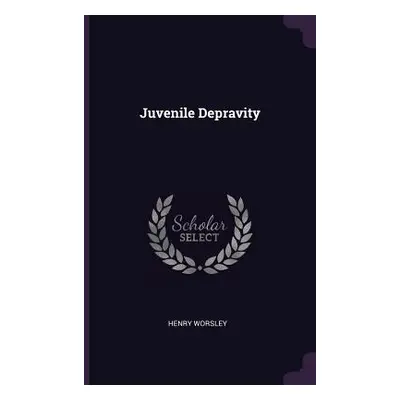 "Juvenile Depravity" - "" ("Worsley Henry")