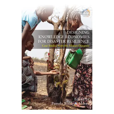 "Designing Knowledge Economies for Disaster Resilience: Case Studies from the African Diaspora" 