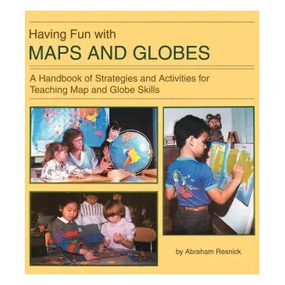 "Having Fun with Maps and Globes: A Handbook of Strategies and Activities for Teaching Map and G