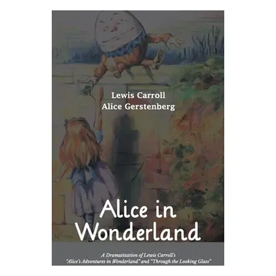 "Alice in Wonderland A Dramatization of Lewis Carroll's Alice's Adventures in Wonderland" and "T