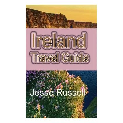 "Ireland Travel Guide: The Heart of Europe Tourism" - "" ("Russell Jesse")