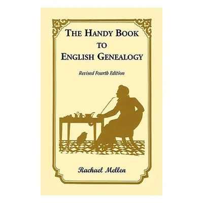 "The Handy Book to English Genealogy, Revised Fourth Edition" - "" ("Mellen Rachael")