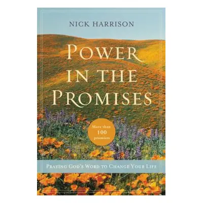 "Power in the Promises: Praying God's Word to Change Your Life" - "" ("Harrison Nick")