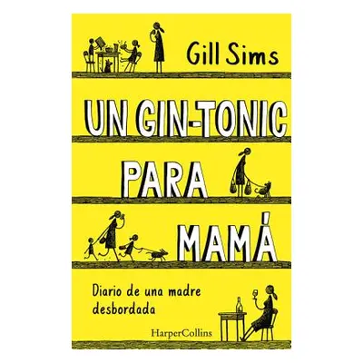 "Un Gin-Tonic Para Mam (Why Mommy Drinks - Spanish Edition)" - "" ("Sims Gill")