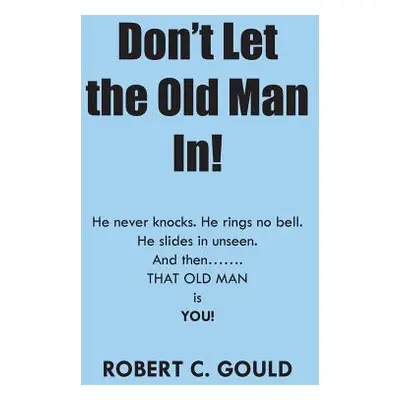 "Don't Let the Old Man In!" - "" ("Gould Robert C.")