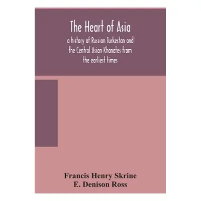 "The heart of Asia: a history of Russian Turkestan and the Central Asian Khanates from the earli