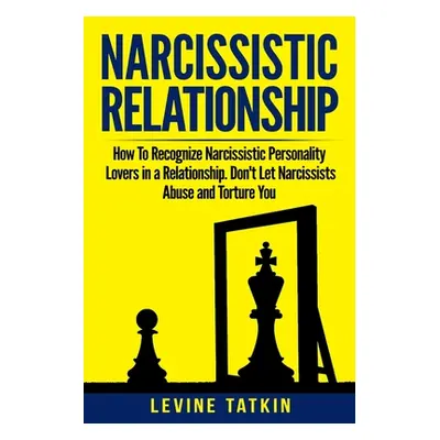 "Narcissistic Relationship: How To Recognize Narcissistic Personality Lovers in a Relationship. 