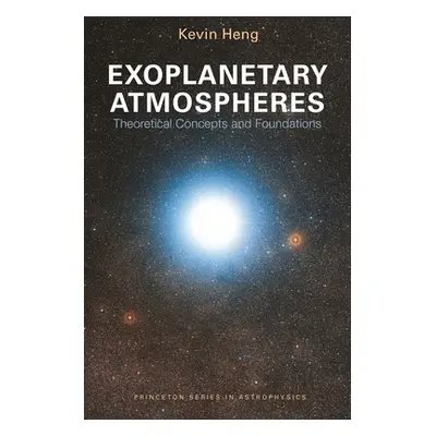 "Exoplanetary Atmospheres: Theoretical Concepts and Foundations" - "" ("Heng Kevin")