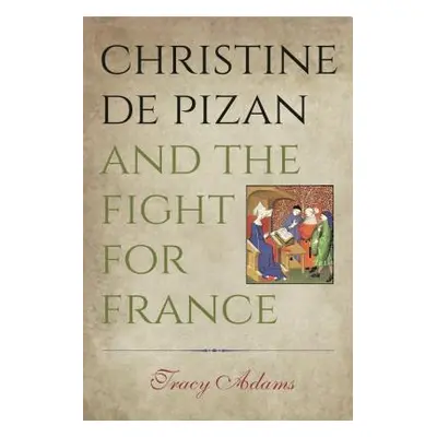 "Christine de Pizan and the Fight for France" - "" ("Adams Tracy")