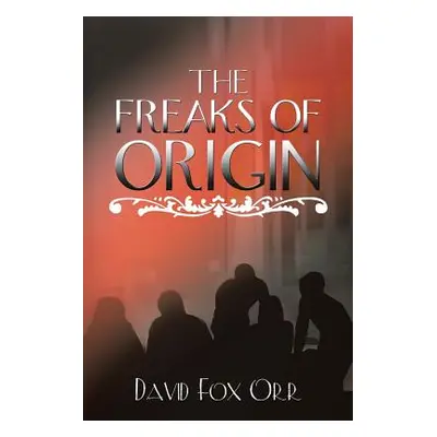 "The Freaks of Origin" - "" ("Orr David Fox")