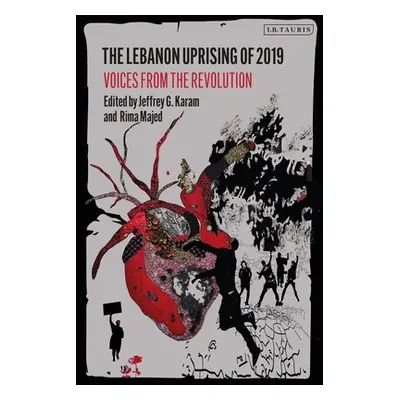 "The Lebanon Uprising of 2019: Voices from the Revolution" - "" ("Karam Jeffrey G.")