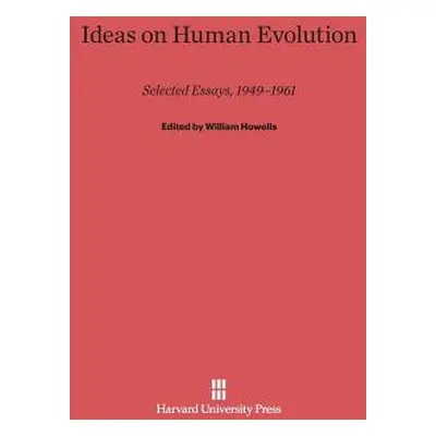 "Ideas on Human Evolution: Selected Essays, 1949-1961" - "" ("Howells William")