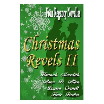 "Christmas Revels II: Four Regency Novellas" - "" ("Allen Anna D.")