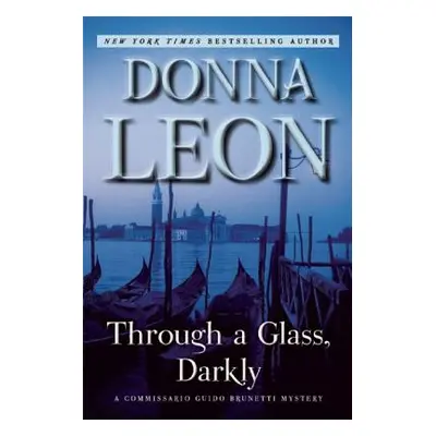 "Through a Glass, Darkly: A Commissario Guido Brunetti Mystery" - "" ("Leon Donna")