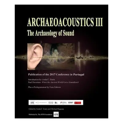 "Archaeoacoustics III - More on the Archaeology of Sound: Publication of Papers from the Third I