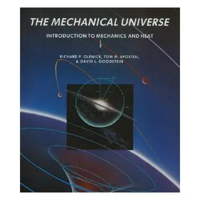 "The Mechanical Universe: Introduction to Mechanics and Heat" - "" ("Olenick Richard P.")