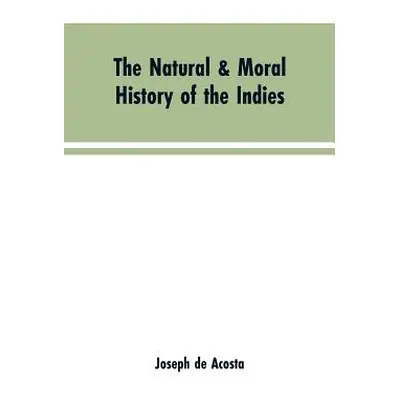 "The natural & moral history of the Indies VOL. I." - "" ("de Acosta Joseph")