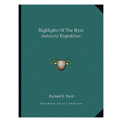 "Highlights of the Byrd Antarctic Expedition" - "" ("Byrd Richard E.")