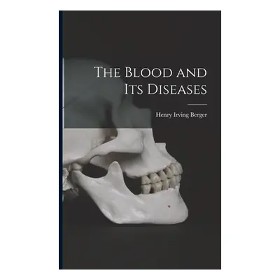 "The Blood and Its Diseases" - "" ("Berger Henry Irving B. 1887")