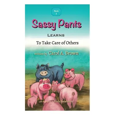 "Sassy Pants LEARNS To Take Care Of Others" - "" ("Brown Carol A.")