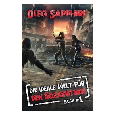 "Die ideale Welt fr den Soziopathen (Buch 1): Eine apokalyptische LitRPG-Abenteuer" - "" ("Sapph