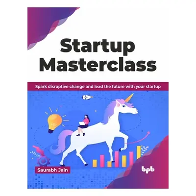 "Startup Masterclass: Spark Disruptive Change and Lead the Future with Your Startup" - "" ("Jain