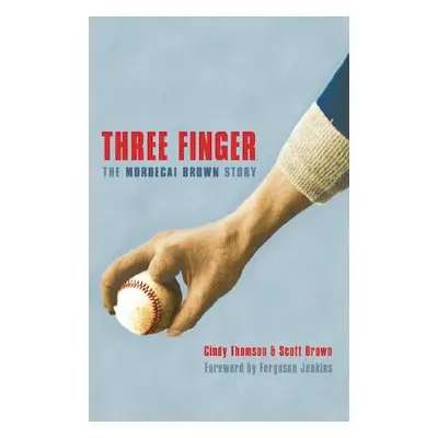 "Three Finger: The Mordecai Brown Story" - "" ("Thomson Cindy")