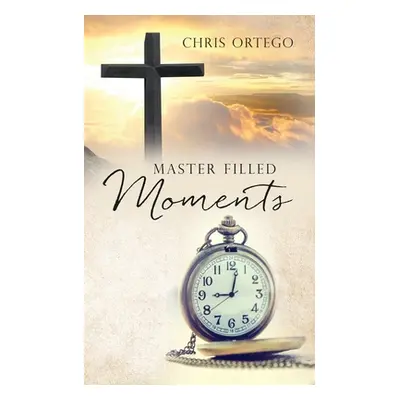 "Master Filled Moments" - "" ("Ortego Chris")