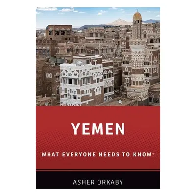 "Yemen: What Everyone Needs to Know(r)" - "" ("Orkaby Asher")