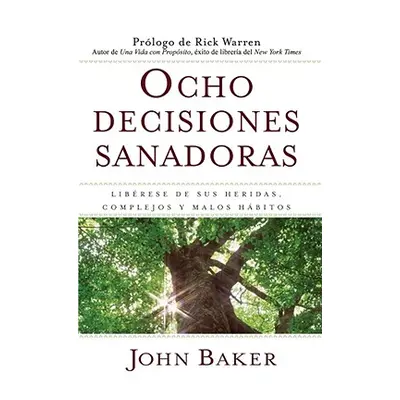 "Ocho Decisiones Sanadoras (Life's Healing Choices): Liberese de Sus Heridas, Complejos, Y Habit