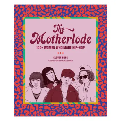 "The Motherlode: 100+ Women Who Made Hip-Hop" - "" ("Hope Clover")