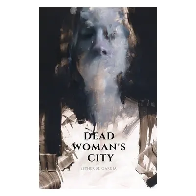 "Dead Woman's City" - "" ("Garca Esther M.")