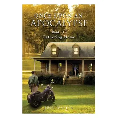 "Once Upon an Apocalypse: Book 3 - Gathering Home" - "" ("Jeff Motes")