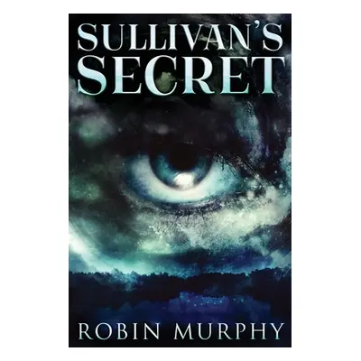 "Sullivan's Secret: Large Print Edition" - "" ("Murphy Robin")