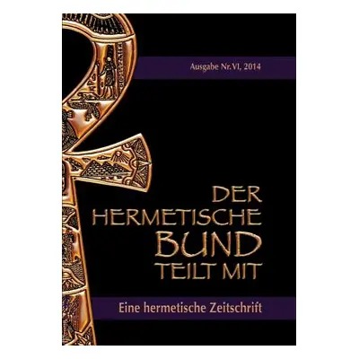 "Der hermetische Bund teilt mit: Hermetische Zeitschrift Nr. 6/2014" - "" ("Hohensttten Johannes