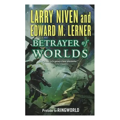 "Betrayer of Worlds: Prelude to Ringworld" - "" ("Niven Larry")