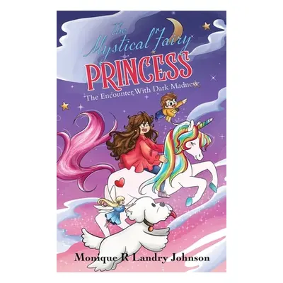 "The Mystical Fairy Princess: The Encounter With Dark Madness" - "" ("Landry Johnson Monique R."