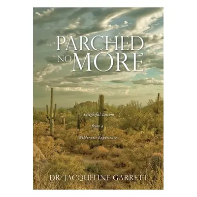 "Parched No More: Insightful Lessons from a Wilderness Experience" - "" ("Garrett Jacqueline")