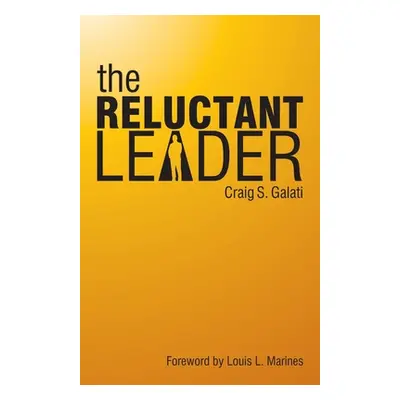 "The Reluctant Leader" - "" ("Galati Craig S.")