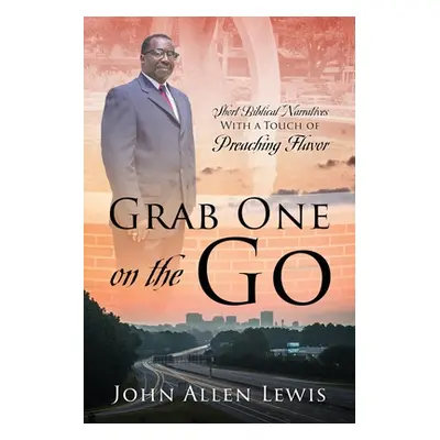 "Grab One on the Go: Short Biblical Narratives With A Touch of Preaching Flavor" - "" ("Lewis Jo