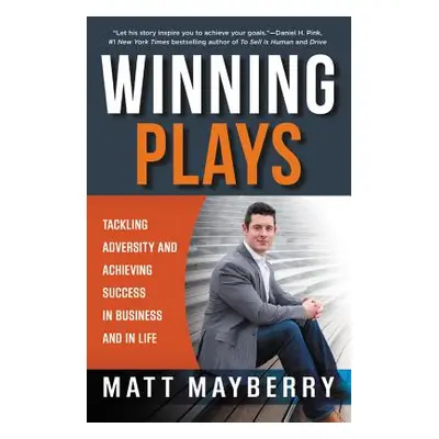 "Winning Plays: Tackling Adversity and Achieving Success in Business and in Life" - "" ("Mayberr