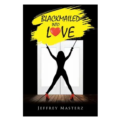 "Blackmailed into Love" - "" ("Masterz Jeffrey")