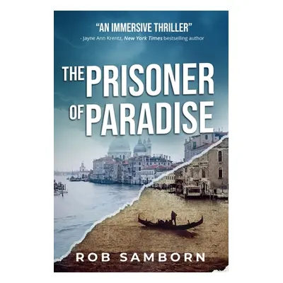 "The Prisoner of Paradise: A Dual-Timeline Thriller Set in Venice" - "" ("Samborn Rob")